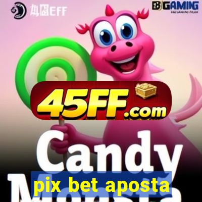 pix bet aposta